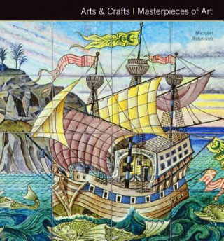 Kniha Arts & Crafts Masterpieces of Art Michael Robinson