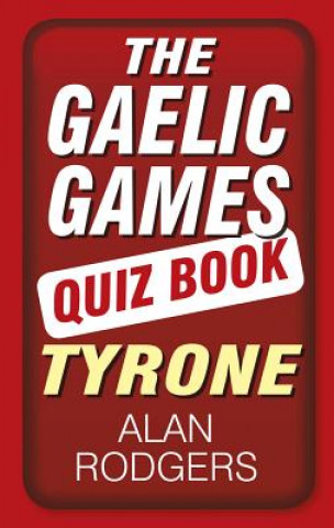 Kniha Gaelic Games Quiz Book: Tyrone Alan Rogers