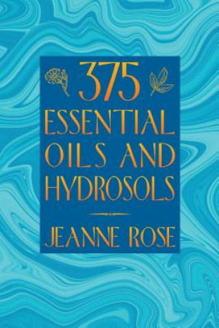 Kniha 375 Oils for Aromatherapy Jeanne Rose
