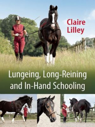 Kniha Lungeing, Long-Reining and In-Hand Schooling Claire Lilley