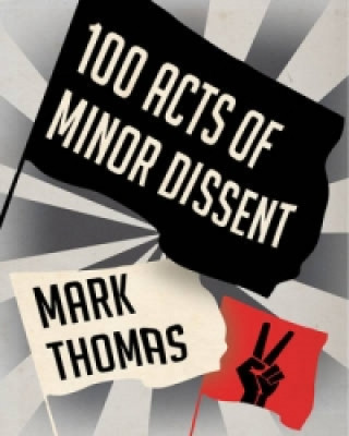 Kniha 100 Acts Of Minor Dissent Mark Thomas