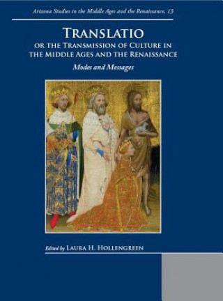 Könyv Translatio or the Transmission of Culture in the Middle Ages and the Renaissance Laura H. Hollengreen