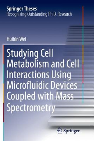 Книга Studying Cell Metabolism and Cell Interactions Using Microfluidic Devices Coupled with Mass Spectrometry Huibin Wei