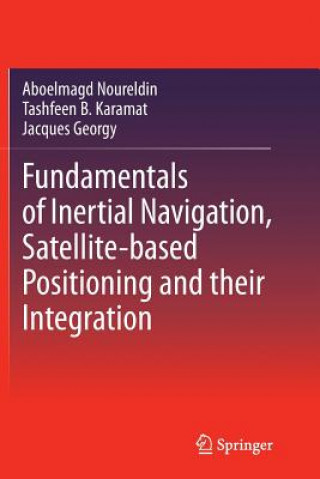 Книга Fundamentals of Inertial Navigation, Satellite-based Positioning and their Integration Aboelmagd Noureldin