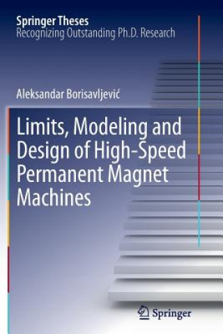 Carte Limits, Modeling and Design of High-Speed Permanent Magnet Machines Aleksandar Borisavljevic