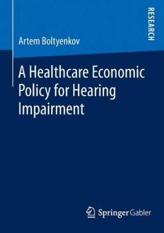 Knjiga Healthcare Economic Policy for Hearing Impairment Artem Boltyenkov