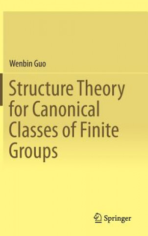 Książka Structure Theory for Canonical Classes of Finite Groups Wenbin Guo