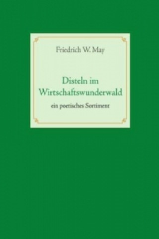 Könyv Disteln im Wirtschaftswunderwald Friedrich W. May