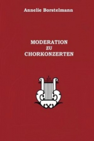 Kniha Moderation zu Chorkonzerten Annelie Borstelmann