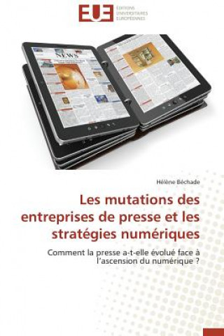 Könyv Les Mutations Des Entreprises de Presse Et Les Strat gies Num riques Bechade-H