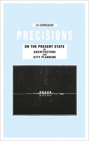 Kniha Precisions on the Present State of Architecture and City Planning Le Corbusier