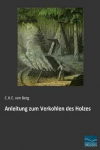 Knjiga Anleitung zum Verkohlen des Holzes C. H. E. von Berg
