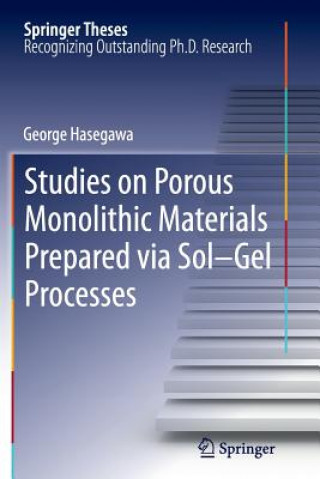 Könyv Studies on Porous Monolithic Materials Prepared via Sol-Gel Processes George Hasegawa