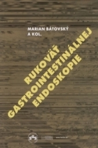 Книга Rukoväť gastrointestinálnej endoskopie Marian Bátovský
