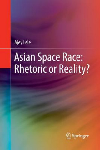 Kniha Asian Space Race: Rhetoric or Reality? Ajey Lele