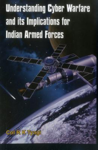 Книга Understanding Cyber Warfare and its Implications for Indian Armed Forces R K Tyagi