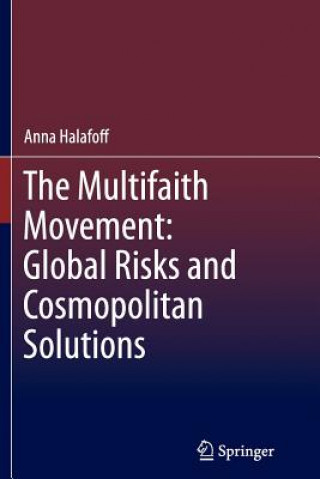 Könyv Multifaith Movement: Global Risks and Cosmopolitan Solutions Anna Halafoff