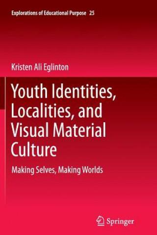 Kniha Youth Identities, Localities, and Visual Material Culture Kristen Ali Eglinton