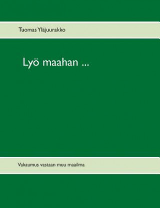 Книга Lyoe maahan ... Tuomas Ylajuurakko
