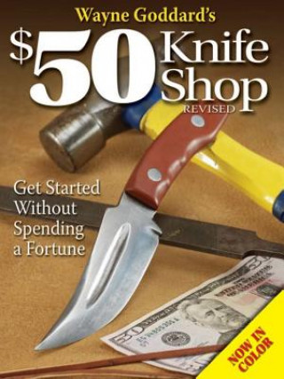 Könyv Wayne Goddard's $50 Knife Shop, Revised W. Goddard
