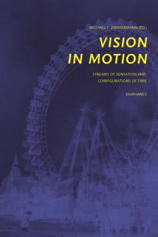 Book Vision in Motion - Streams of Sensation and  Configurations of Time Michael Zimmermann
