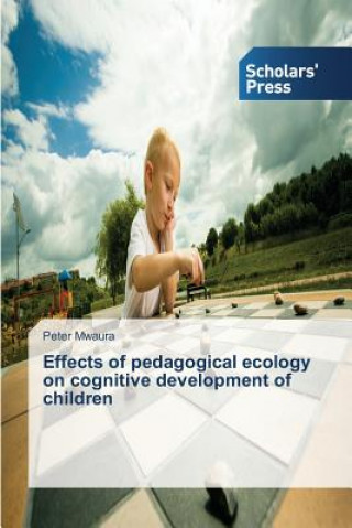 Buch Effects of pedagogical ecology on cognitive development of children Mwaura Peter