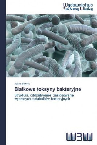 Kniha Bialkowe toksyny bakteryjne Bownik Adam