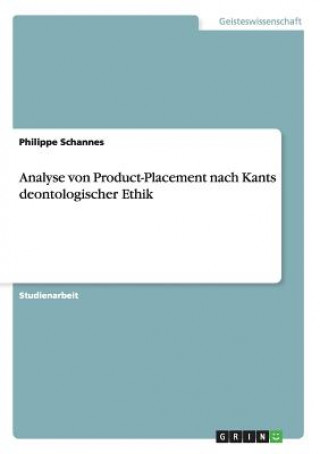 Livre Analyse von Product-Placement nach Kants deontologischer Ethik Philippe Schannes