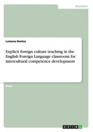 Könyv Explicit foreign culture teaching in the English Foreign Language classroom for intercultural competence development Luisana Hostos