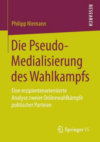 Könyv Die Pseudo-Medialisierung Des Wahlkampfs Philipp Niemann