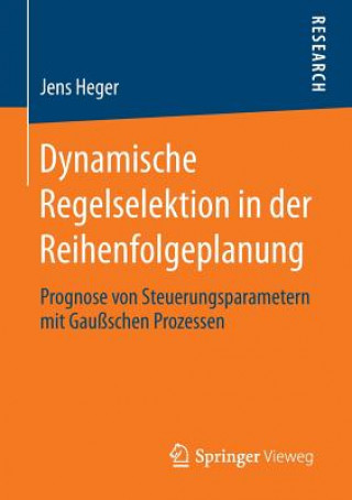 Libro Dynamische Regelselektion in Der Reihenfolgeplanung Jens Heger