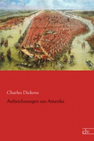 Könyv Aufzeichnungen aus Amerika Charles Dickens