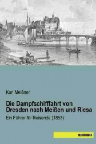 Carte Die Dampfschifffahrt von Dresden nach Meißen und Riesa Karl Meißner
