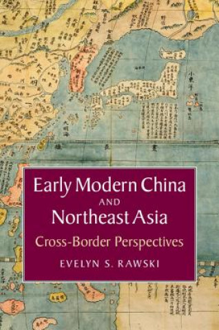 Carte Early Modern China and Northeast Asia Evelyn Rawski