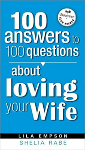 Carte 100 Answers To 100 Questions About Loving Your Wife Shelia Rabe