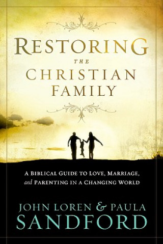 Carte Restoring The Christian Family John Loren Sandford