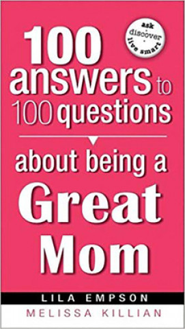 Libro 100 Answers About Being A Great Mom Lila Empson