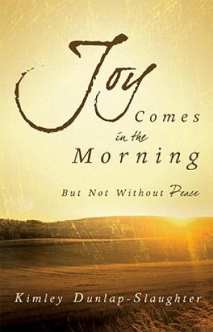 Könyv Joy Comes In The Morning Kimley Dunlap-Slaughter