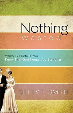 Könyv Nothing Wasted Betty T Smith