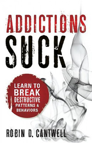 Książka Addictions Suck Robin D Cantwell