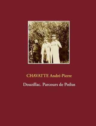 Kniha Douzillac. Parcours de Poilus Andre-Pierre Chavatte