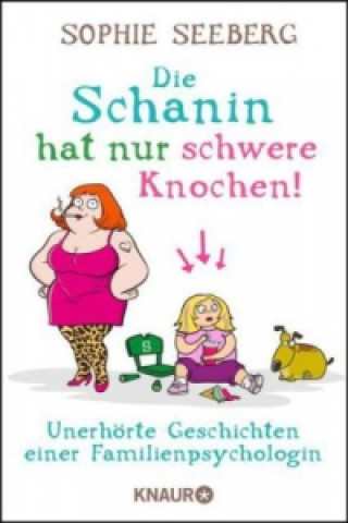 Kniha Die Schanin hat nur schwere Knochen! Sophie Seeberg