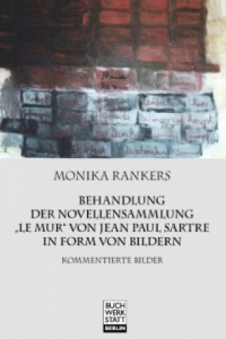 Carte Behandlung der Novellensammlung "Le mur" von Jean Paul Sartre in Form von Bildern Monika Rankers