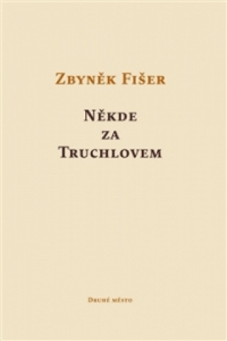 Kniha Někde za Truchlovem Zbyněk Fišer
