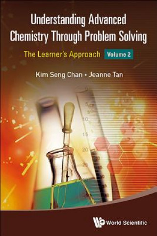Kniha Understanding Advanced Chemistry Through Problem Solving: The Learner's Approach - Volume 2 Kim Seng Chan