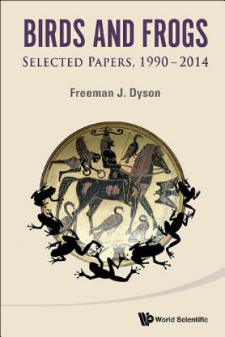 Könyv Birds And Frogs: Selected Papers Of Freeman Dyson, 1990-2014 Freeman J Dyson