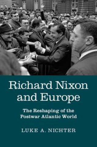 Książka Richard Nixon and Europe Luke A. Nichter