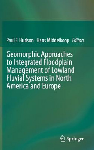 Könyv Geomorphic Approaches to Integrated Floodplain Management of Lowland Fluvial Systems in North America and Europe Paul F. Hudson