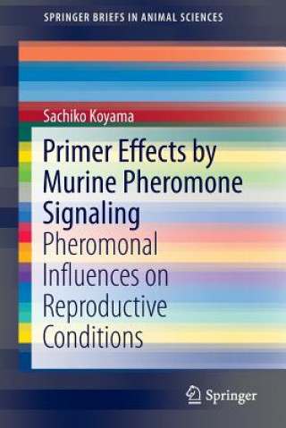 Könyv Primer Effects by Murine Pheromone Signaling Sachiko Koyama
