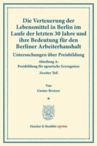 Carte Die Verteuerung der Lebensmittel in Berlin im Laufe der letzten 30 Jahre und ihre Bedeutung für den Berliner Arbeiterhaushalt. 